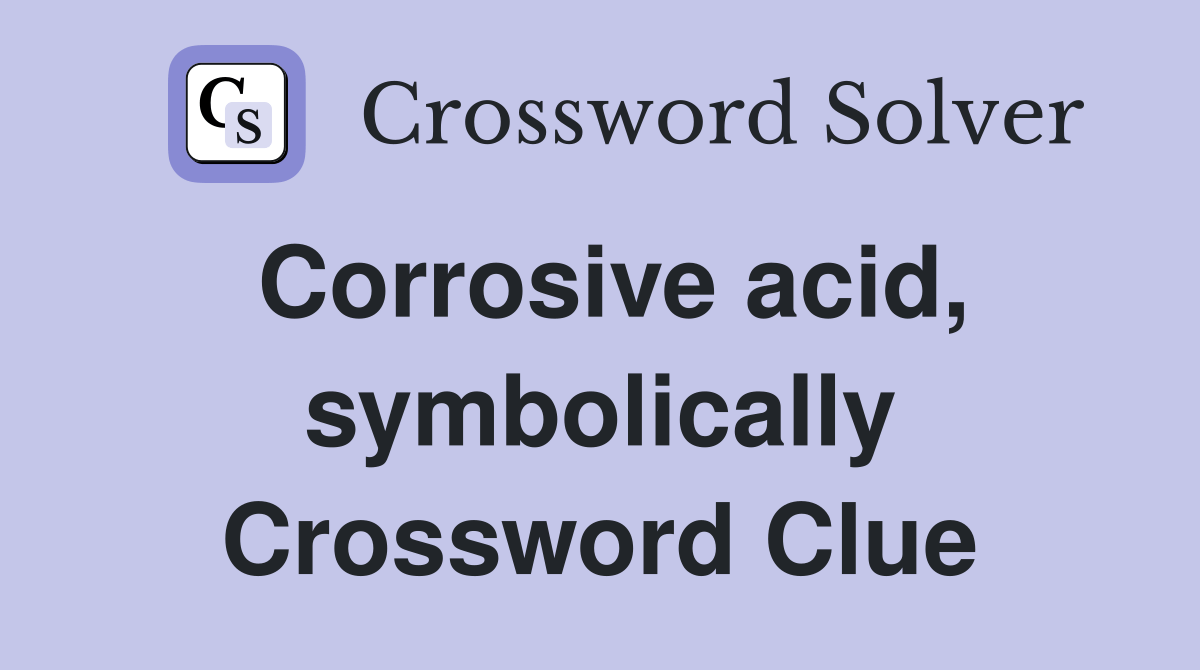 Corrosive acid, symbolically Crossword Clue Answers Crossword Solver
